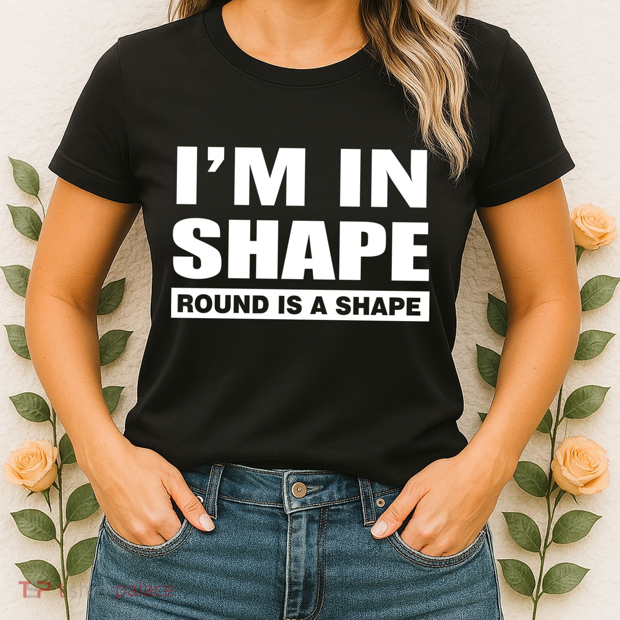I'm In Shape Round Is A Shape Women's T-Shirt