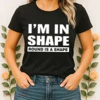I'm In Shape Round Is A Shape Women's T-Shirt thumb 2