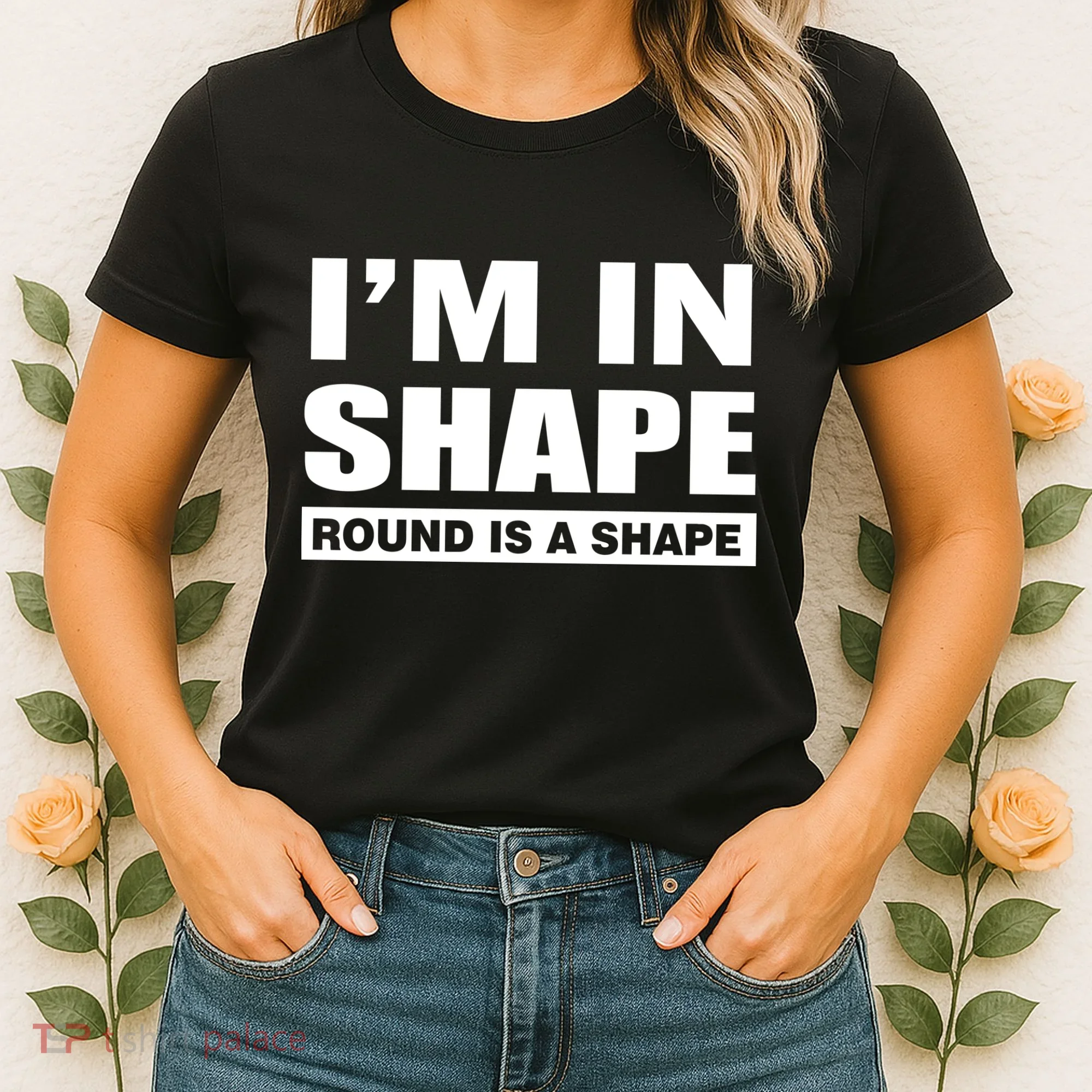 I'm In Shape Round Is A Shape Women's T-Shirt