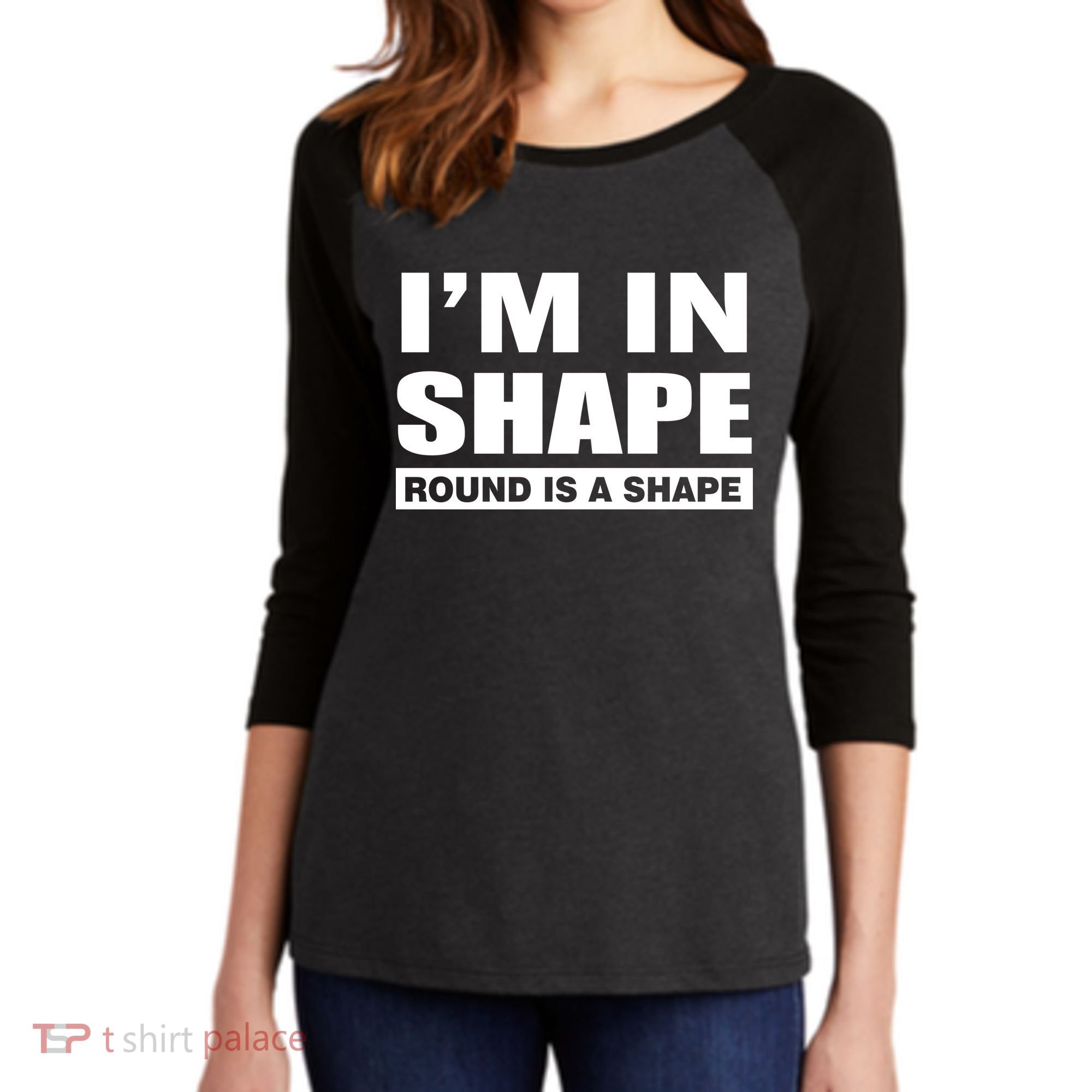 I'm In Shape Round Is A Shape Women's Tri-Blend 3/4-Sleeve Raglan Shirt