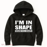 I'm In Shape Round Is A Shape Kids Hoodie thumb 0
