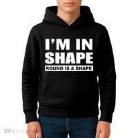 I'm In Shape Round Is A Shape Kids Hoodie thumb 4
