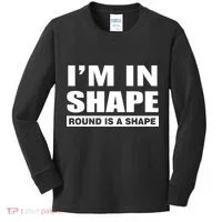 I'm In Shape Round Is A Shape Kids Long Sleeve Shirt thumb 0