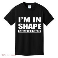 I'm In Shape Round Is A Shape Kids T-Shirt thumb 0
