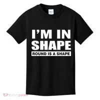 I'm In Shape Round Is A Shape Kids T-Shirt thumb 0