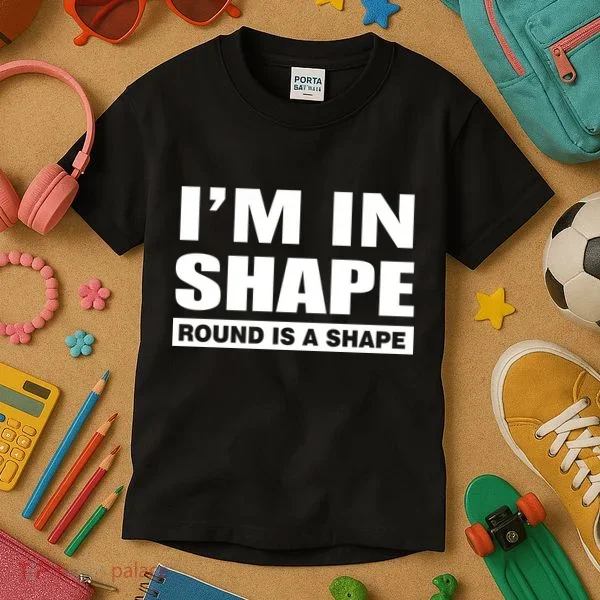 I'm In Shape Round Is A Shape Kids T-Shirt