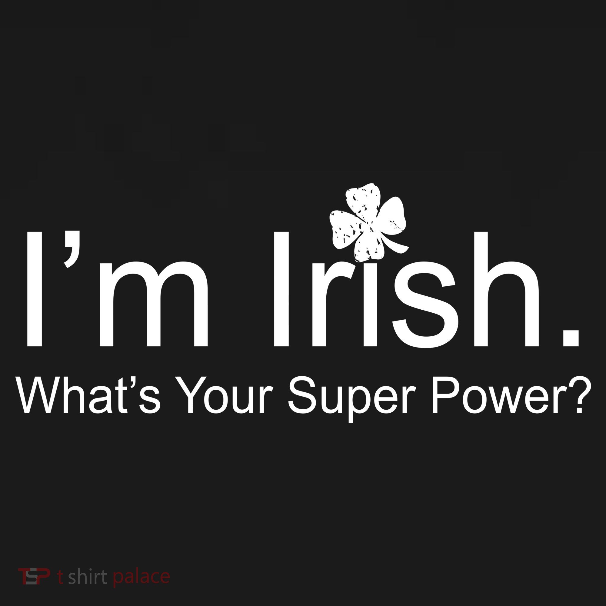I'm Irish What's Your Superpower? Long Sleeve Shirt