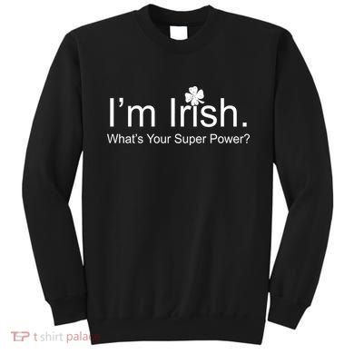 I'm Irish What's Your Superpower? Sweatshirt