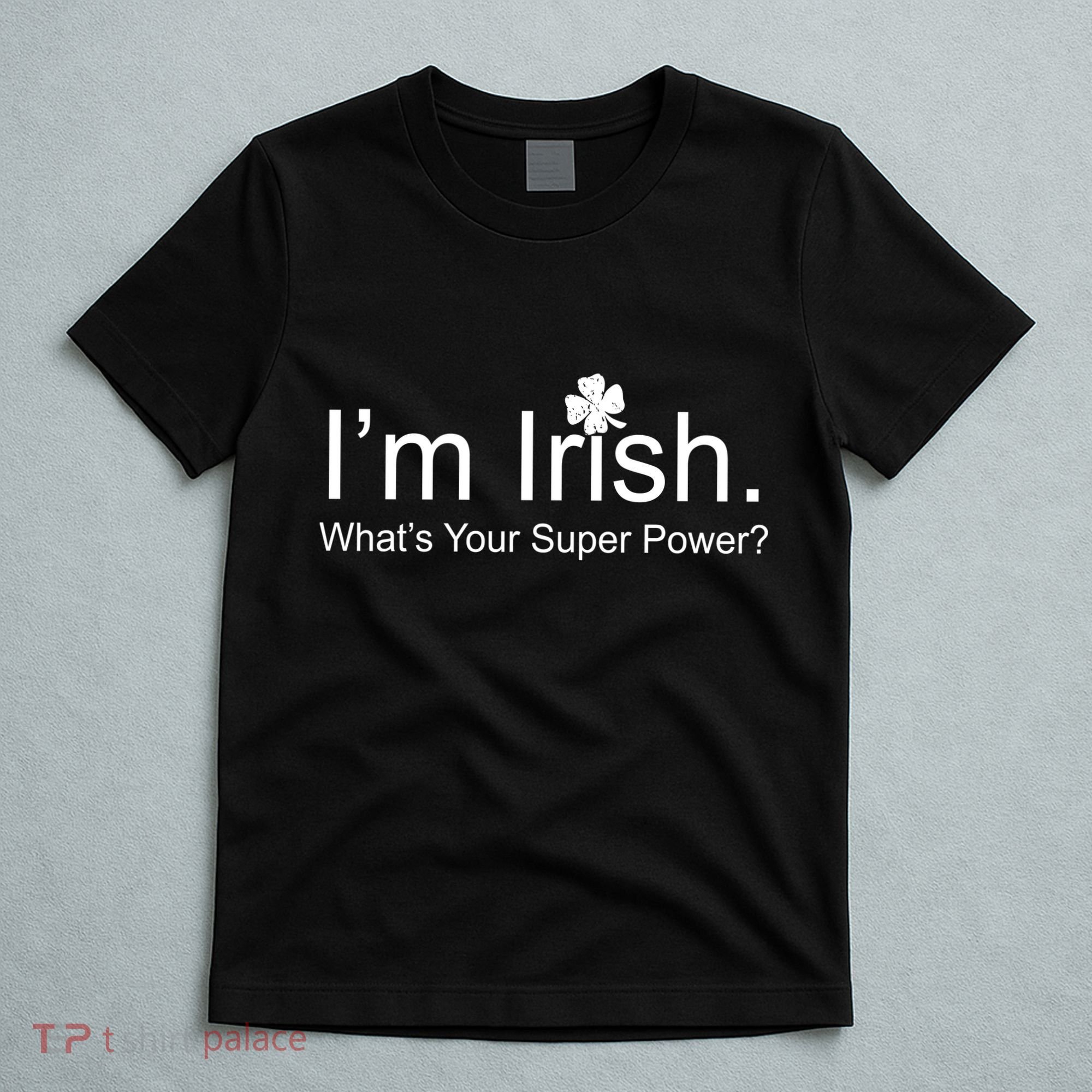 I'm Irish What's Your Superpower? T-Shirt
