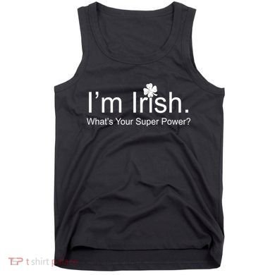 I'm Irish What's Your Superpower? Tank Top