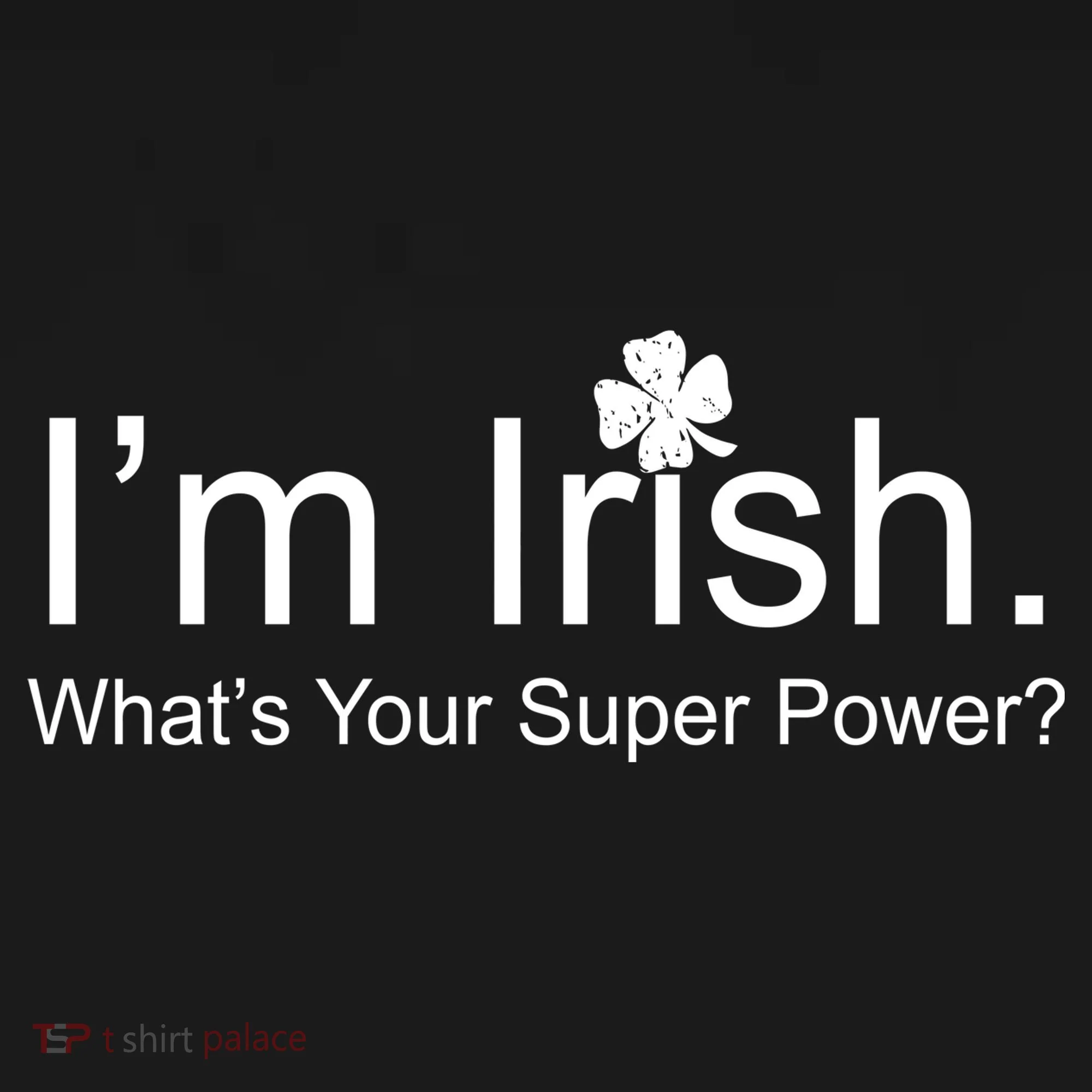 I'm Irish What's Your Superpower? Toddler T-Shirt