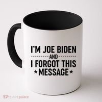 I'm Joe Biden and I Forgot This Message Coffee Mug thumb 0