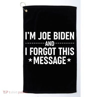 I'm Joe Biden and I Forgot This Message Golf Towel
