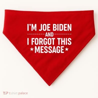 I'm Joe Biden and I Forgot This Message USA-Made Doggie Bandana
