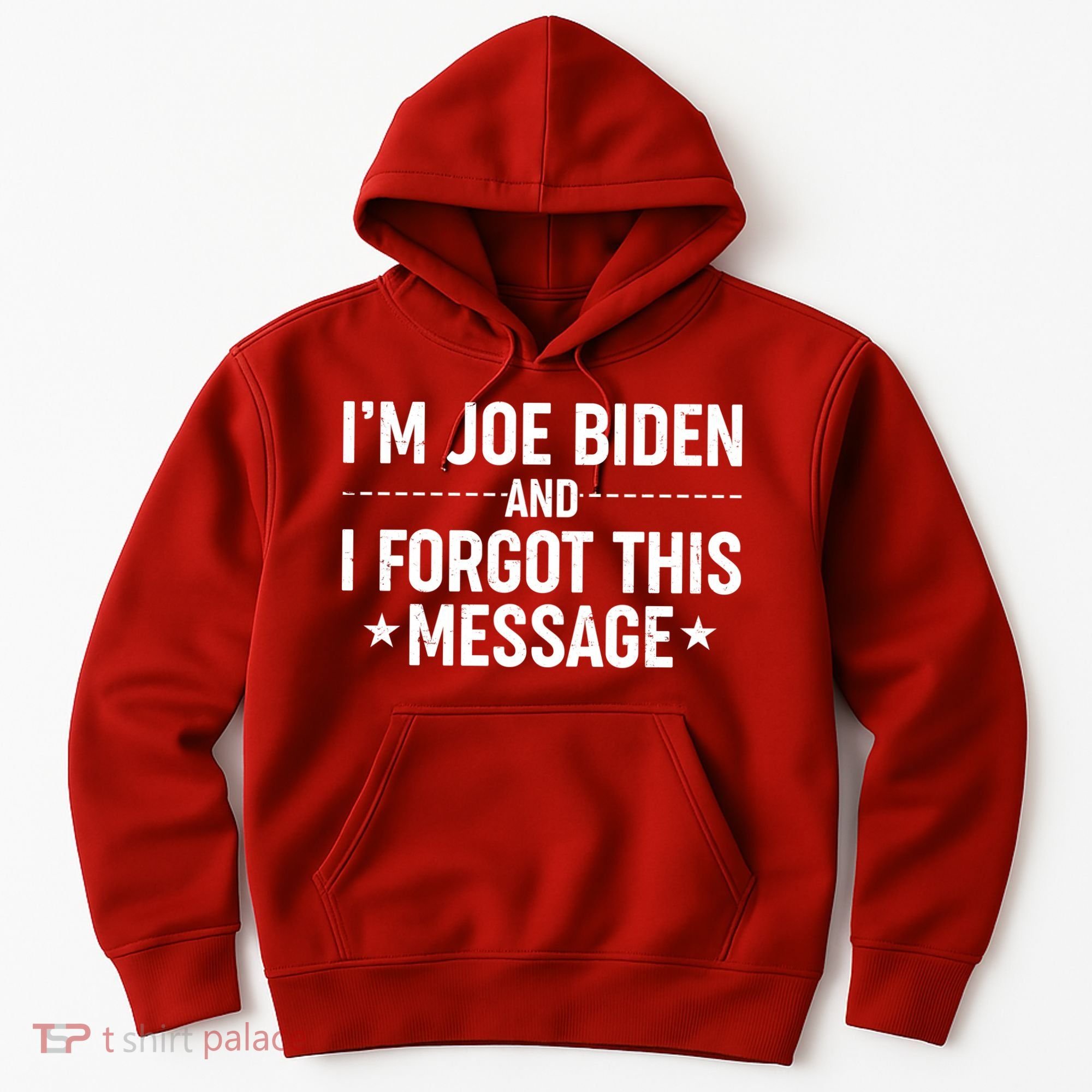 I'm Joe Biden and I Forgot This Message Hoodie