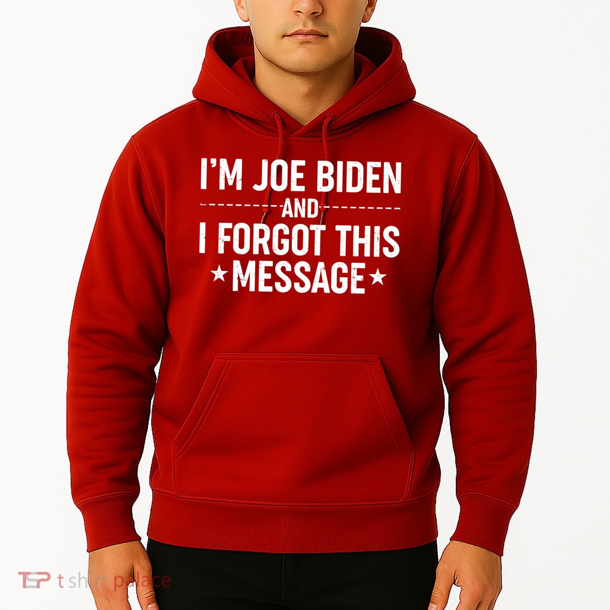 I'm Joe Biden and I Forgot This Message Hoodie