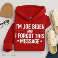 I'm Joe Biden and I Forgot This Message Hoodie thumb 4