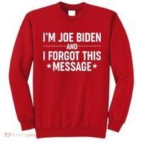 I'm Joe Biden and I Forgot This Message Sweatshirt thumb 0
