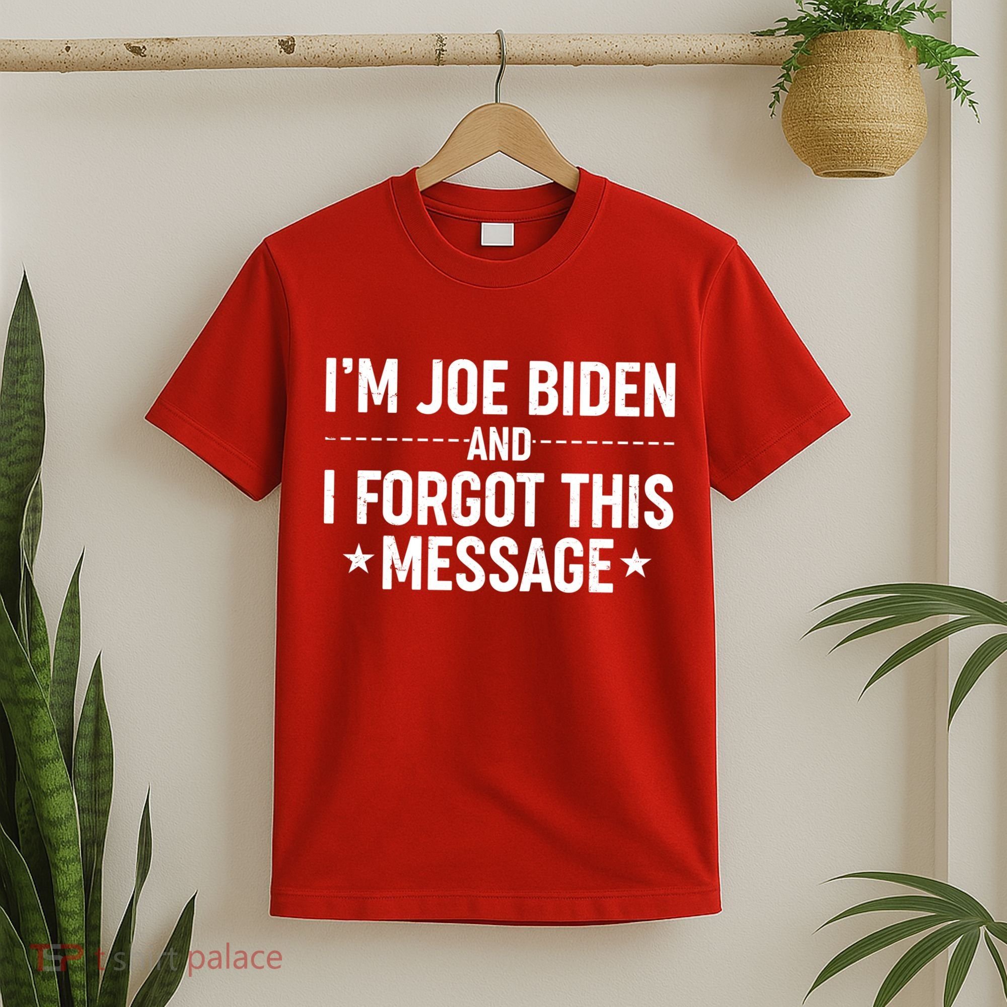 I'm Joe Biden and I Forgot This Message T-Shirt