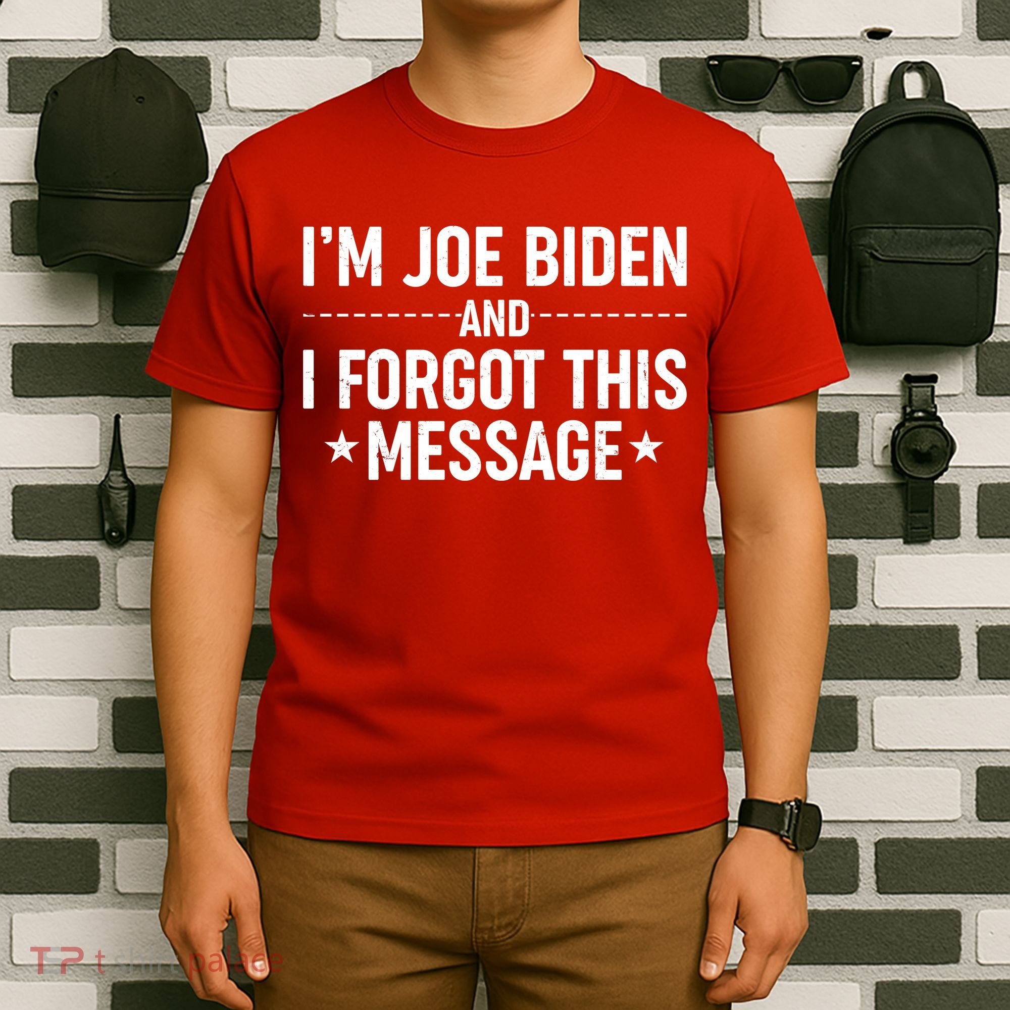 I'm Joe Biden and I Forgot This Message T-Shirt