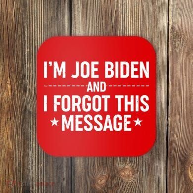 I'm Joe Biden and I Forgot This Message Coaster