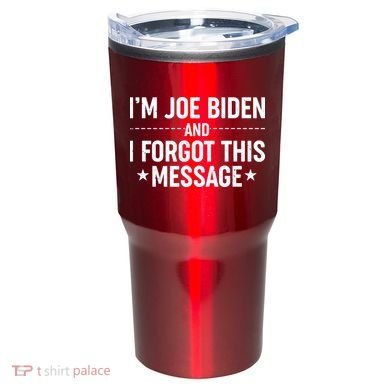 I'm Joe Biden and I Forgot This Message Tumbler