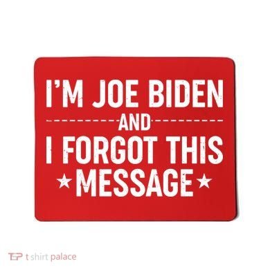 I'm Joe Biden and I Forgot This Message Mousepad