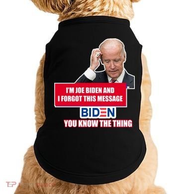 I'm Joe Biden I Forgot This Message Biden You Know The Thing Funny Doggie Tank