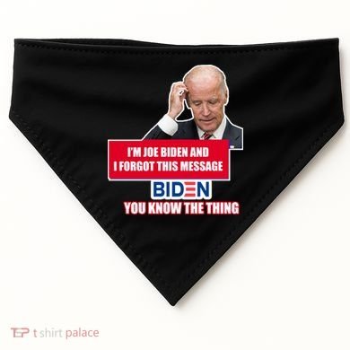 I'm Joe Biden I Forgot This Message Biden You Know The Thing Funny USA-Made Doggie Bandana