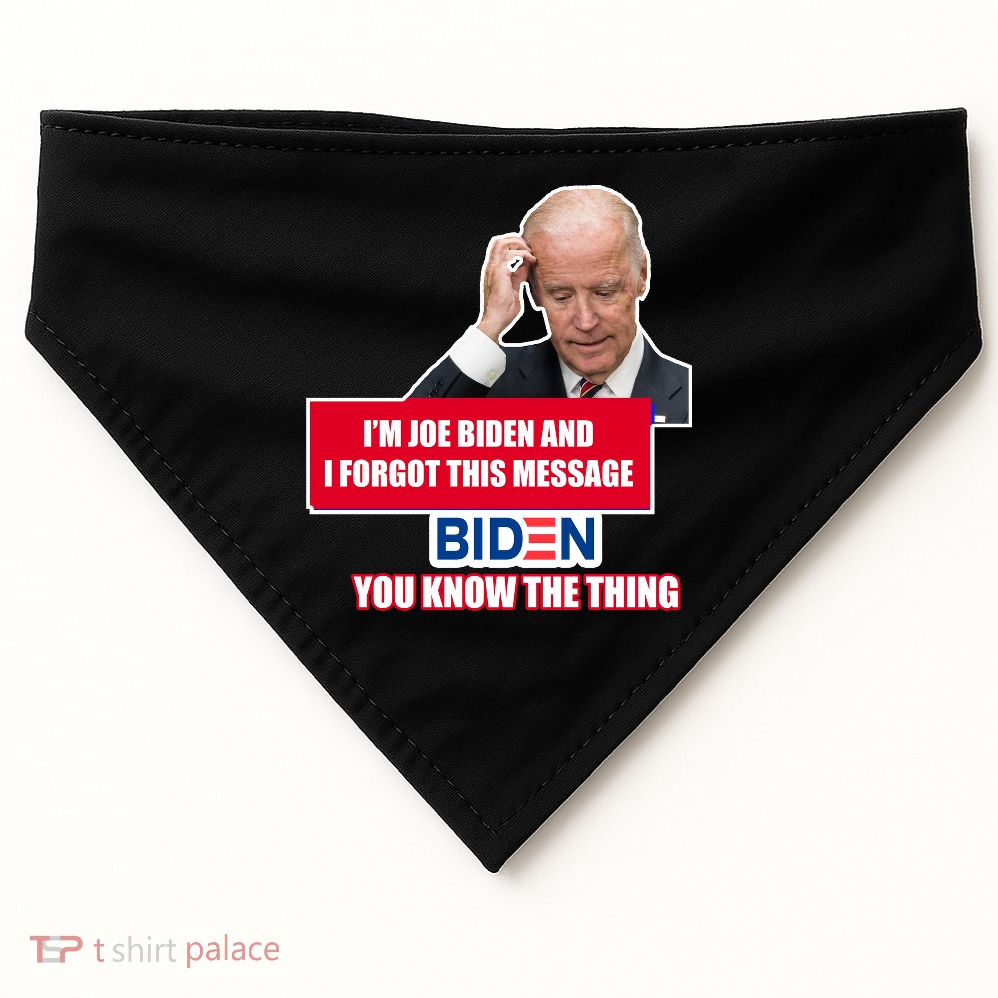 I'm Joe Biden I Forgot This Message Biden You Know The Thing Funny USA-Made Doggie Bandana