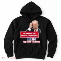I'm Joe Biden I Forgot This Message Biden You Know The Thing Funny Hoodie thumb 0
