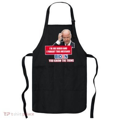I'm Joe Biden I Forgot This Message Biden You Know The Thing Funny Apron