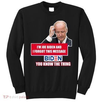 I'm Joe Biden I Forgot This Message Biden You Know The Thing Funny Sweatshirt