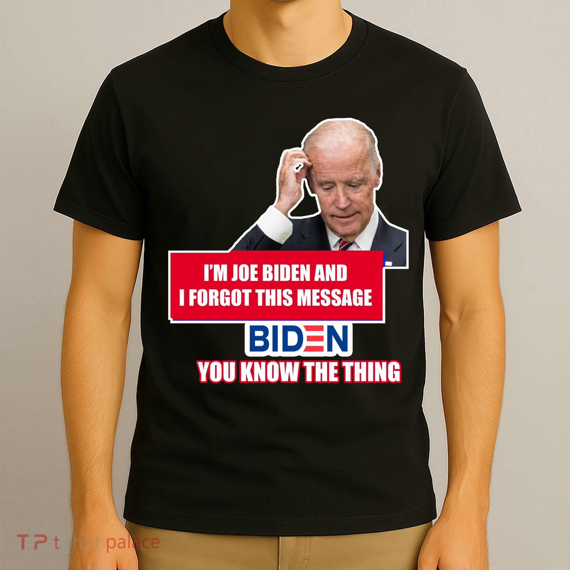 I'm Joe Biden I Forgot This Message Biden You Know The Thing Funny T-Shirt