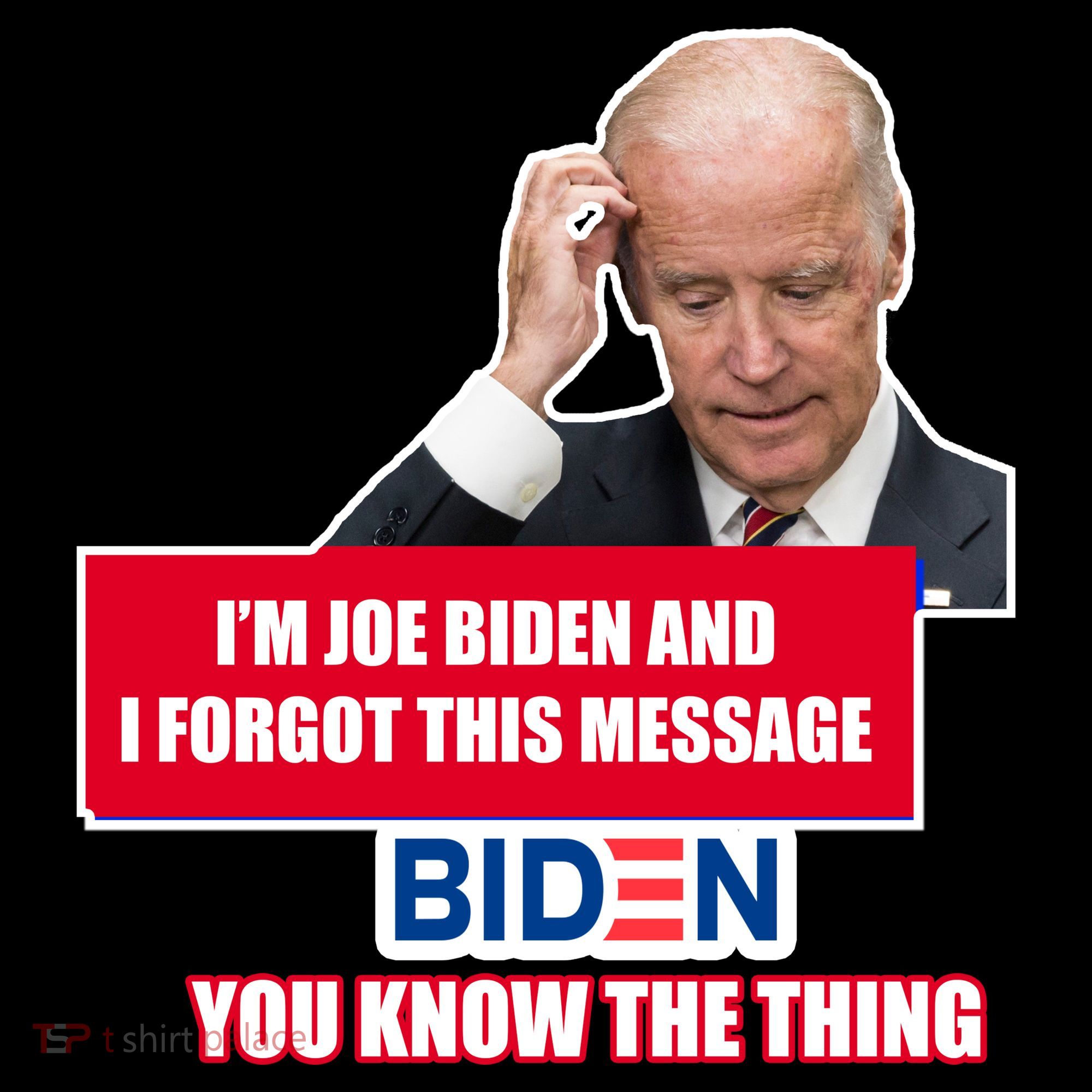I'm Joe Biden I Forgot This Message Biden You Know The Thing Funny T-Shirt