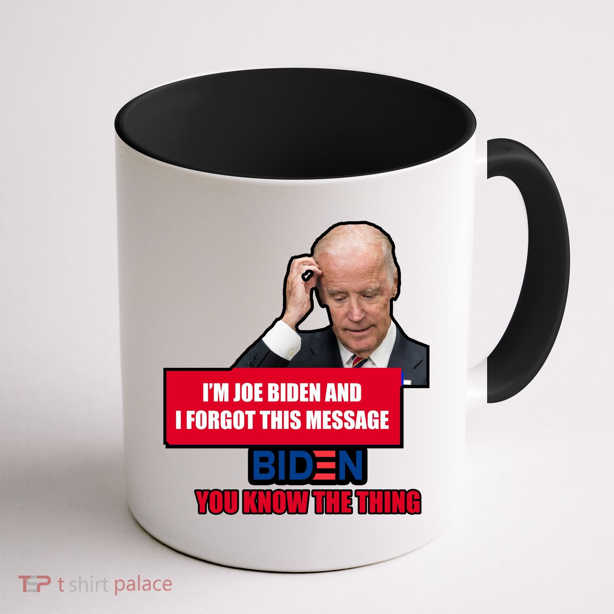 I'm Joe Biden I Forgot This Message Biden You Know The Thing Funny Coffee Mug