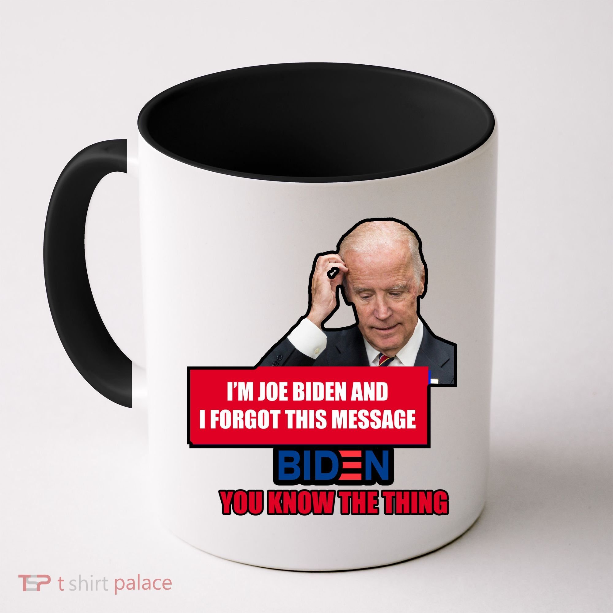 I'm Joe Biden I Forgot This Message Biden You Know The Thing Funny Coffee Mug