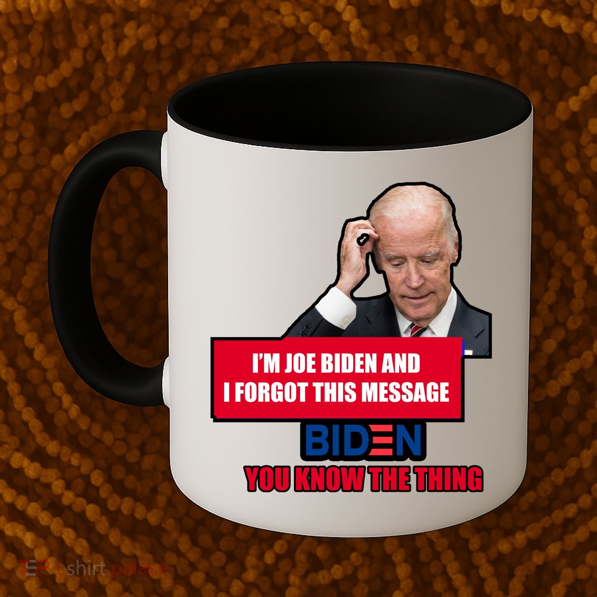 I'm Joe Biden I Forgot This Message Biden You Know The Thing Funny Coffee Mug