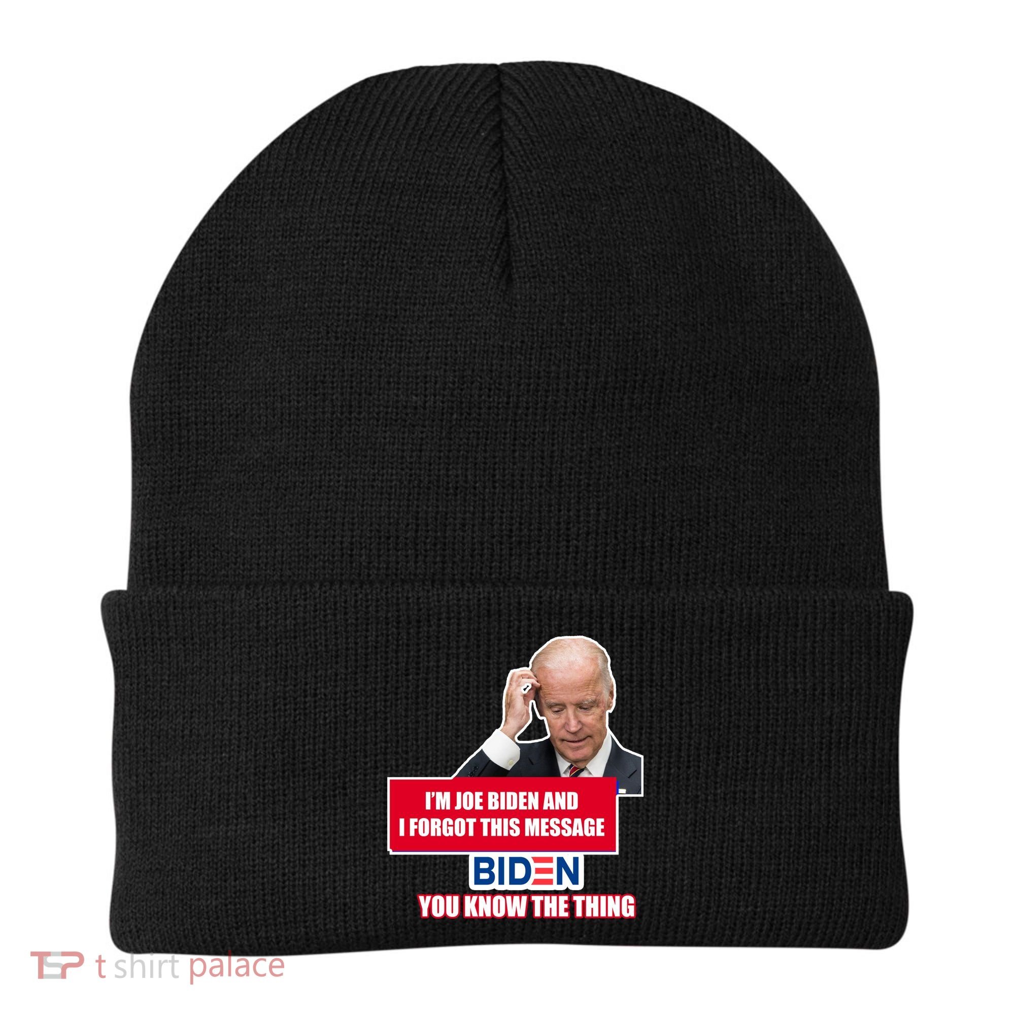 I'm Joe Biden I Forgot This Message Biden You Know The Thing Funny Beanie