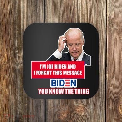 I'm Joe Biden I Forgot This Message Biden You Know The Thing Funny Coaster