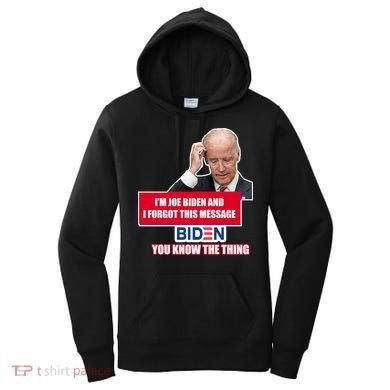 I'm Joe Biden I Forgot This Message Biden You Know The Thing Funny Women's Hoodie