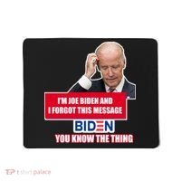 I'm Joe Biden I Forgot This Message Biden You Know The Thing Funny Mousepad thumb 0