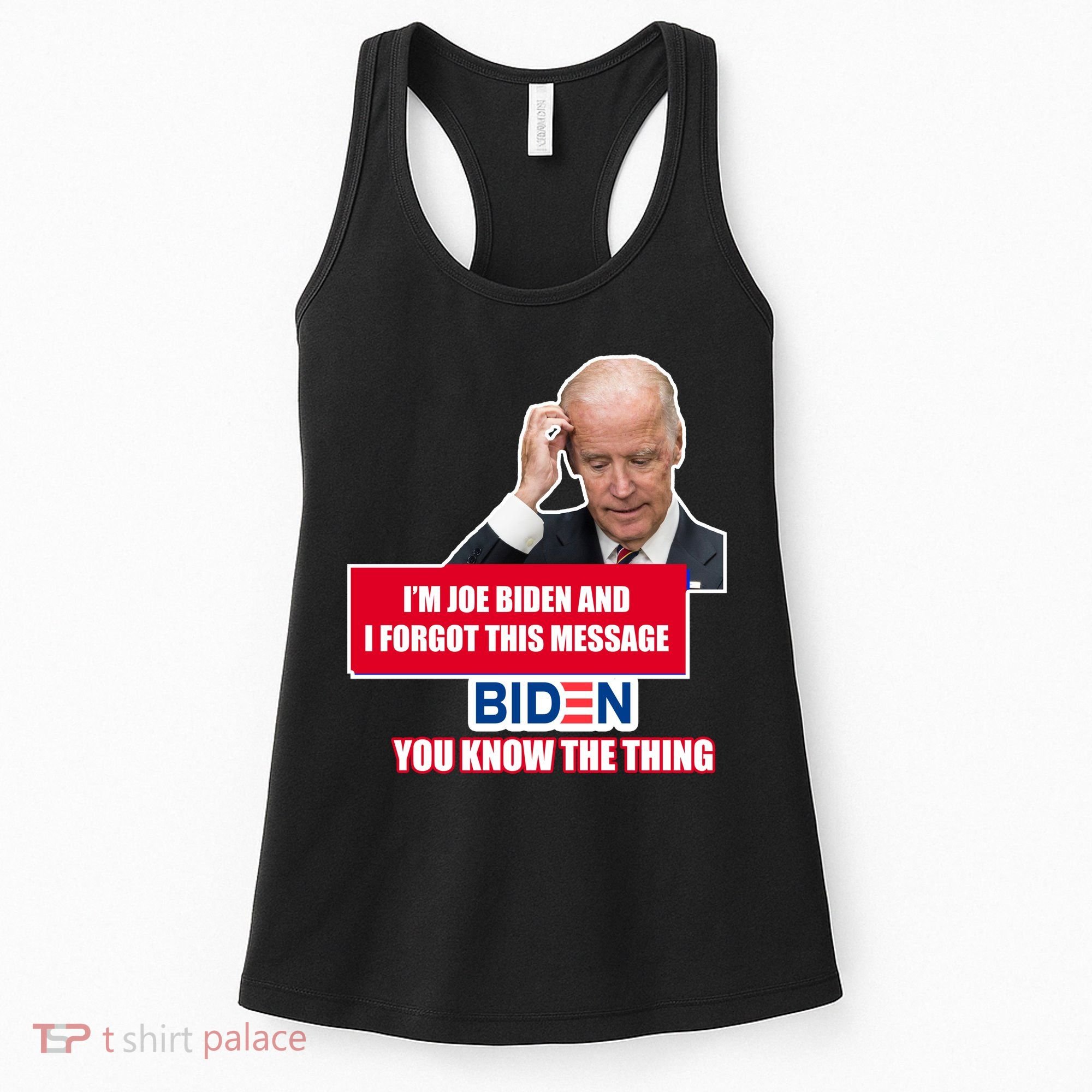 I'm Joe Biden I Forgot This Message Biden You Know The Thing Funny Women's Tank Top