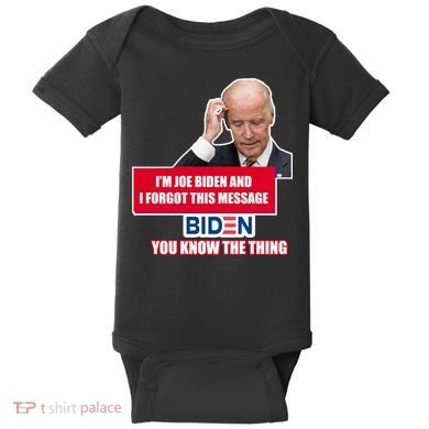 I'm Joe Biden I Forgot This Message Biden You Know The Thing Funny Baby Bodysuit