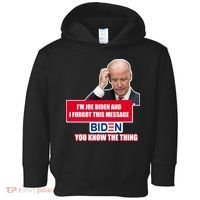 I'm Joe Biden I Forgot This Message Biden You Know The Thing Funny Toddler Hoodie thumb 0