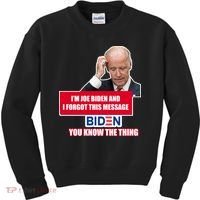 I'm Joe Biden I Forgot This Message Biden You Know The Thing Funny Kids Sweatshirt thumb 0