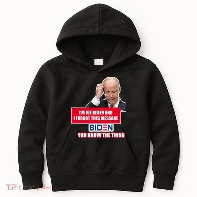 I'm Joe Biden I Forgot This Message Biden You Know The Thing Funny Kids Hoodie