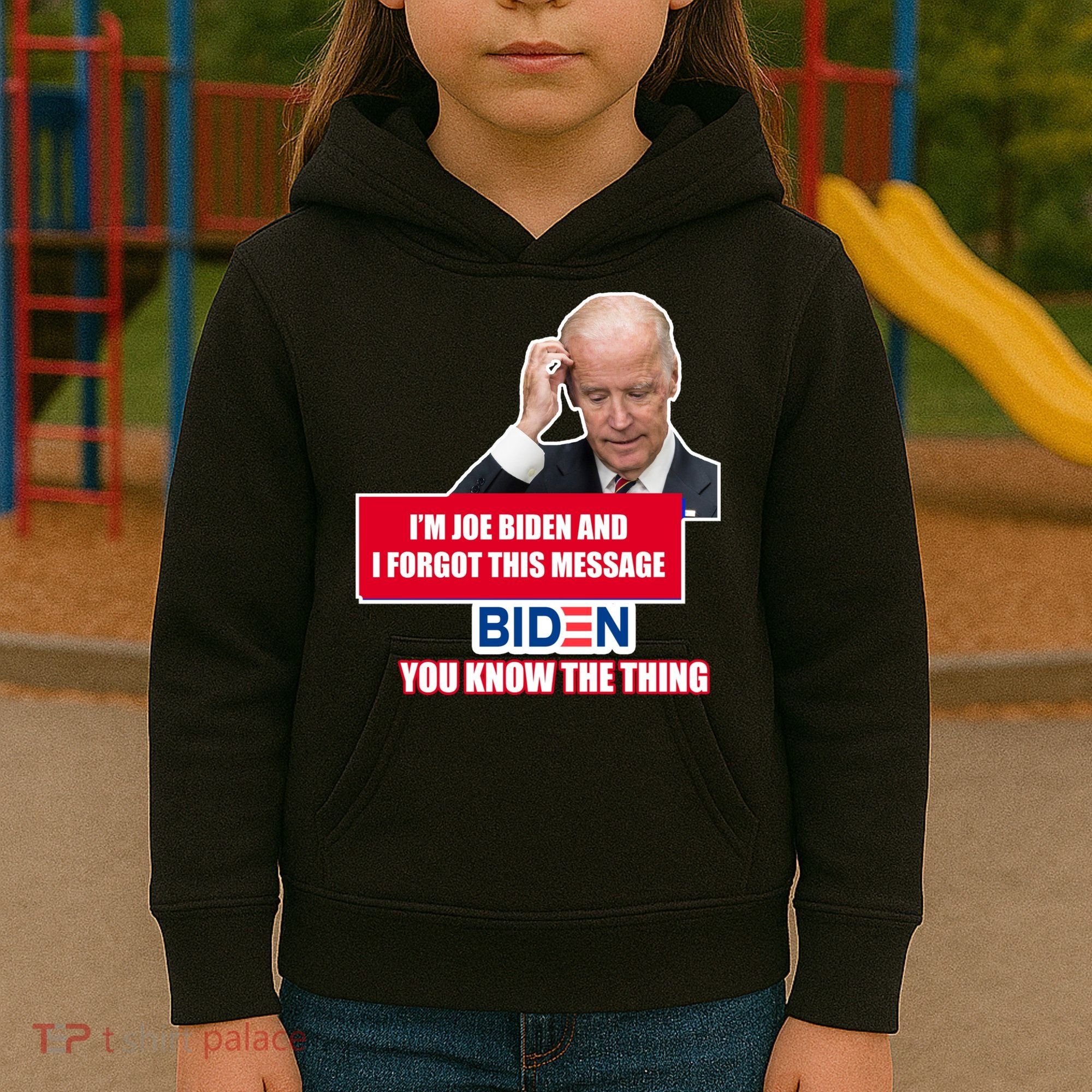 I'm Joe Biden I Forgot This Message Biden You Know The Thing Funny Kids Hoodie