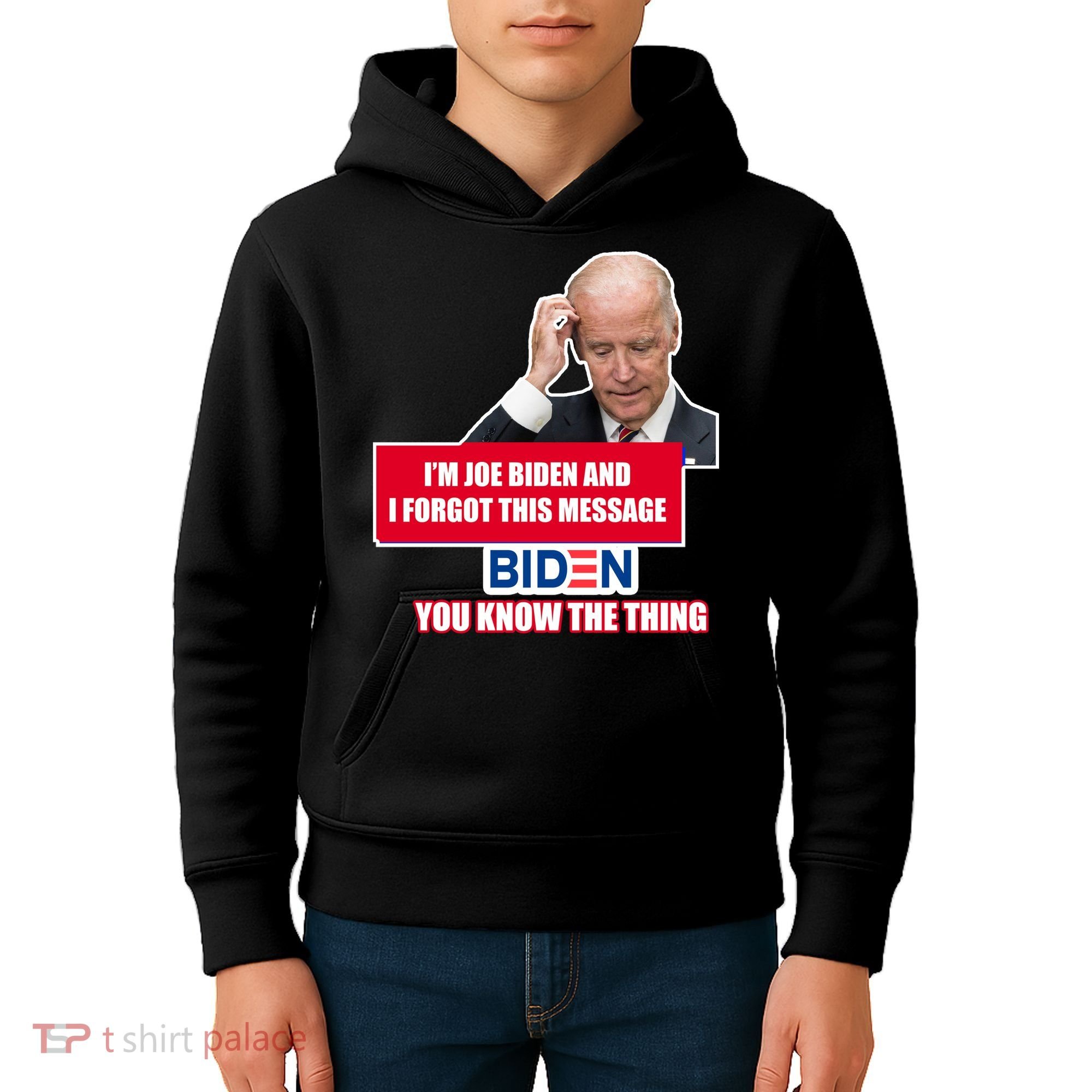 I'm Joe Biden I Forgot This Message Biden You Know The Thing Funny Kids Hoodie