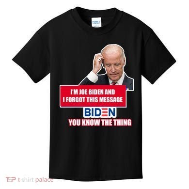 I'm Joe Biden I Forgot This Message Biden You Know The Thing Funny Kids T-Shirt